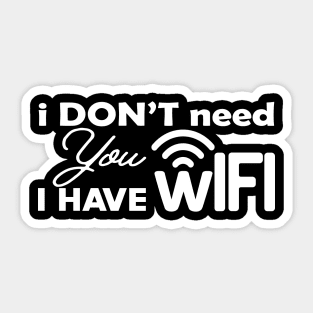 Wifi - I don't need you I have wifi Sticker